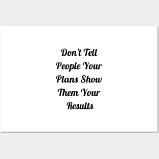 Don't Tell People Your Plans Show Them Your Results Posters and Art